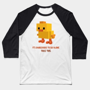 Its Dangerous To Go Alone Chick Baseball T-Shirt